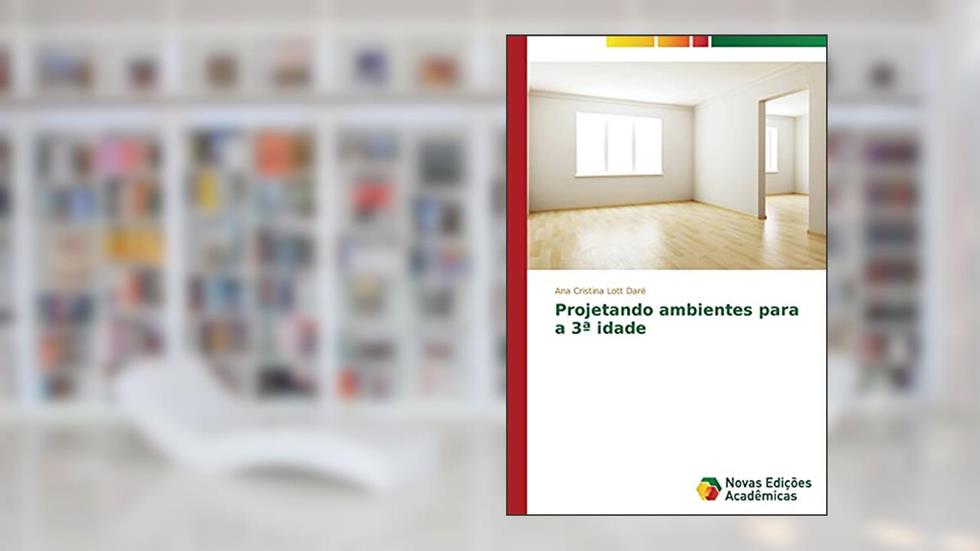Projetando ambientes para a 3ª idade, do autor Lott Daré Ana Cristina