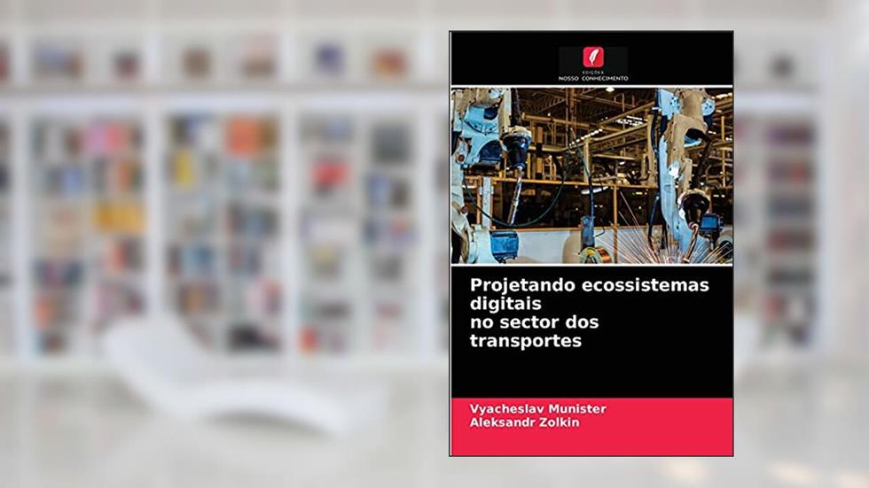 Projetando ecossistemas digitais no sector dos transportes, do autor Vyacheslav Munister; Aleksandr Zolkin