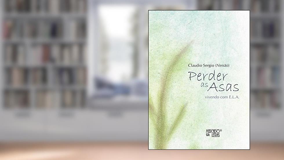 Perder as Asas: Vivendo com E.L.A., do autor Claudio Sergio