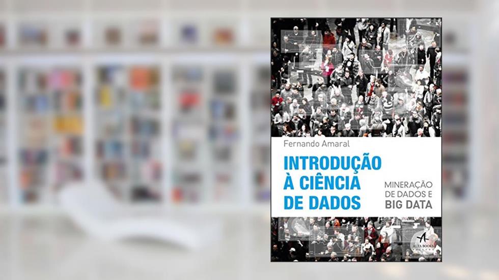 Introdução à Ciência de Dados: Mineração de dados e big data, do autor Fernando Amaral