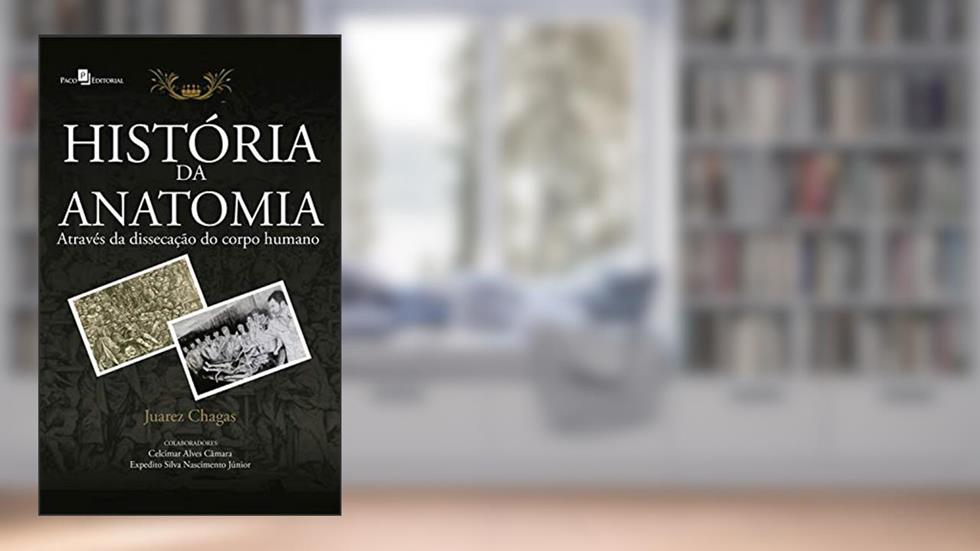 História da Anatomia Através da Dissecação do Corpo Humano, do autor Juarez e Silva Chagas