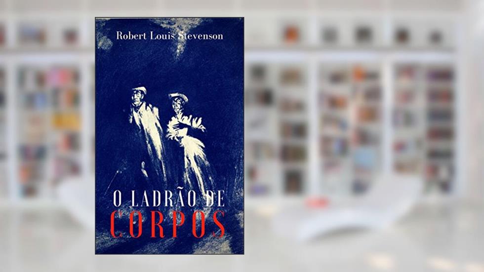 O Ladrão de Corpos, do autor Robert Louis Stevenson