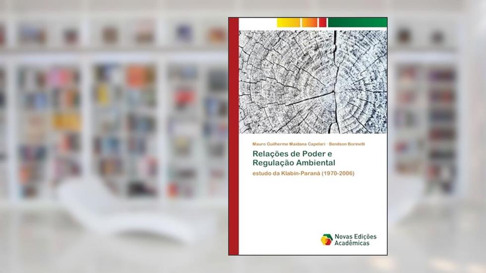 Relações de Poder e Regulação Ambiental: estudo da Klabin-Paraná (1970-2006), do autor Mauro Guilherme Maidana Capelari; Benilson Borinelli