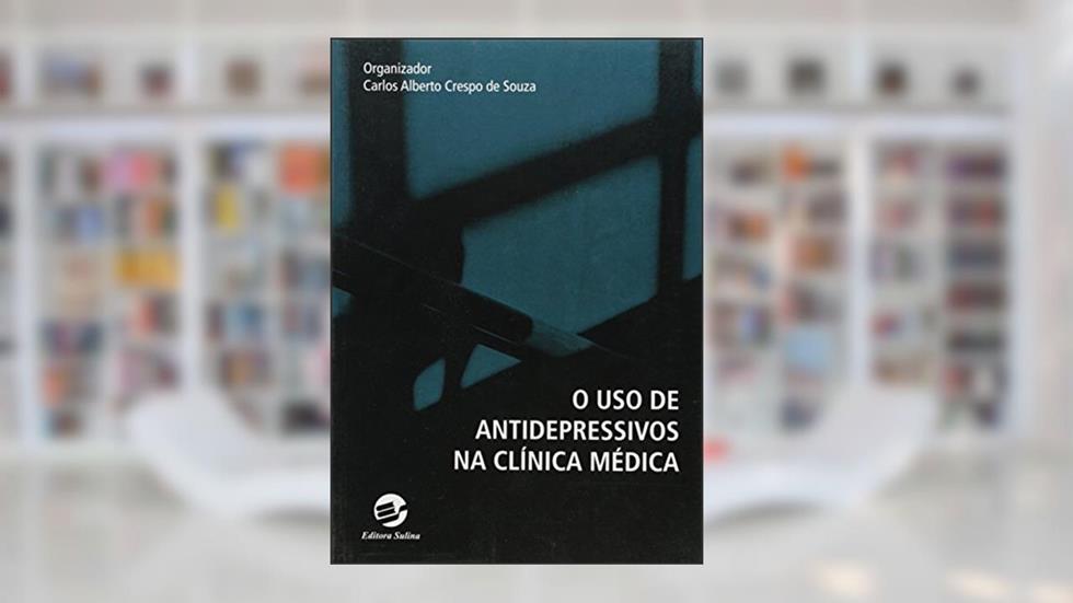 O uso de Antidepressivos na Clínica Médica, do autor Carlos Alberto Crespo De Souza