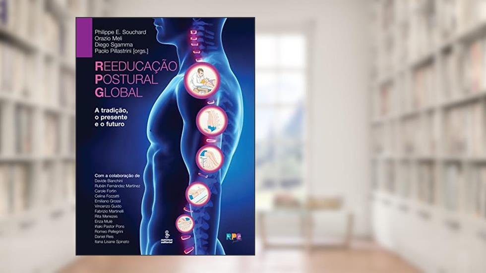 Reeducação Postural Global: A tradição, o presente e o futuro, do autor Philippe E. Souchard; Orazio Meli; Diego Sgamma; Paolo Pillastrini