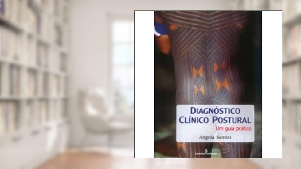Diagnóstico Clínico Postural. Um Guia Prático, do autor Angela Santos
