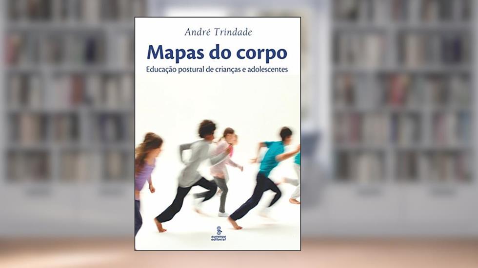 Mapas do corpo: educação postural de crianças e adolescentes, do autor André Trindade