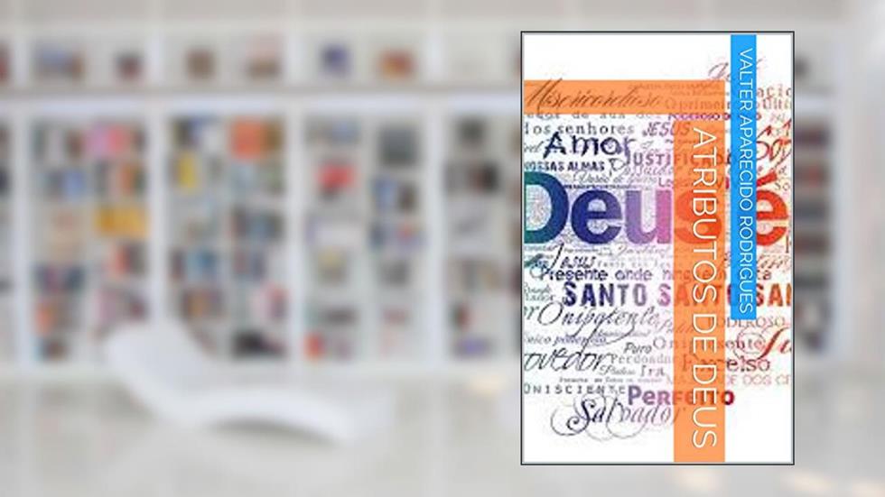 ATRIBUTOS DE DEUS, do autor VALTER APARECIDO RODRIGUES