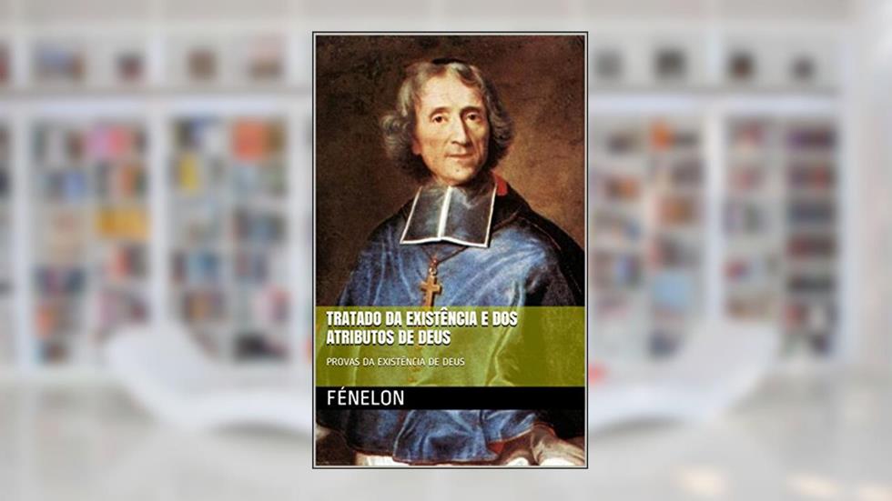 Tratado da existência e dos atributos de Deus: Provas da existência de Deus (Salus Livro 2), do autor Fénelon
