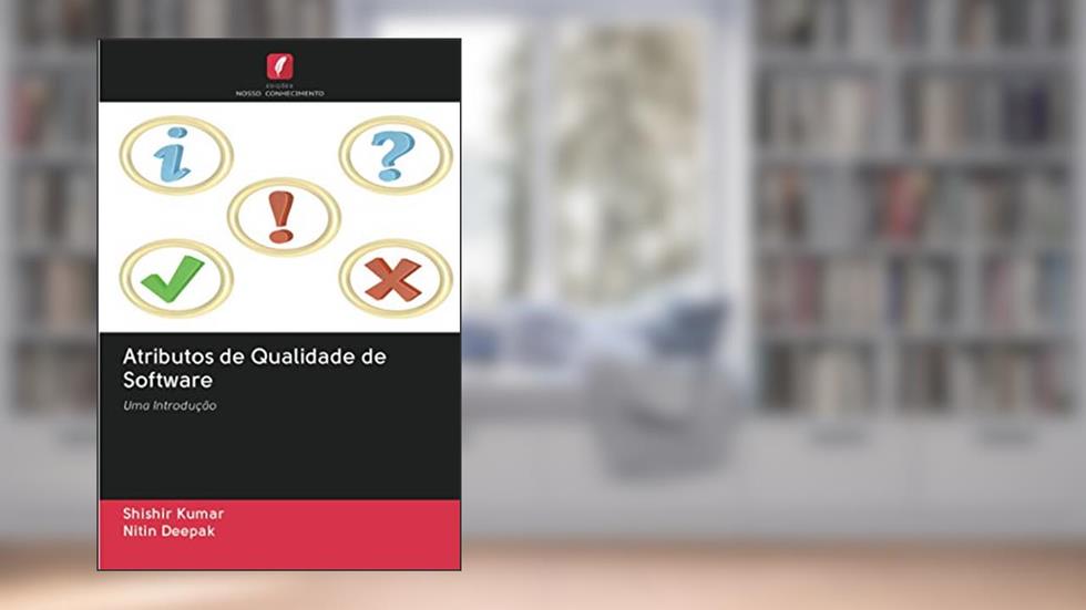 Atributos de Qualidade de Software: Uma Introdução, do autor Shishir Kumar; Nitin Deepak
