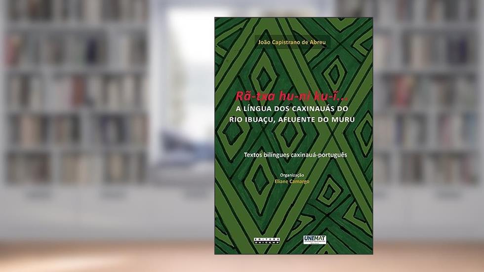 Rã-txa hu-ni ku-i...: A língua dos caxinauás do rio ibuaçu, afluente do muru, do autor João Capistrano Honório de Abreu