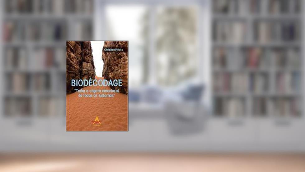 Biodécodage - "tratar A Origem Emocional De Todos Os Sintomas", do autor Crhistian Flèche