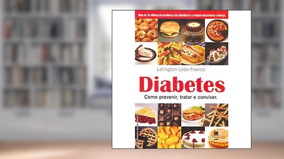 Diabetes. Como Previnir, Tratar e Conviver, do autor Lelington Lobo Franco