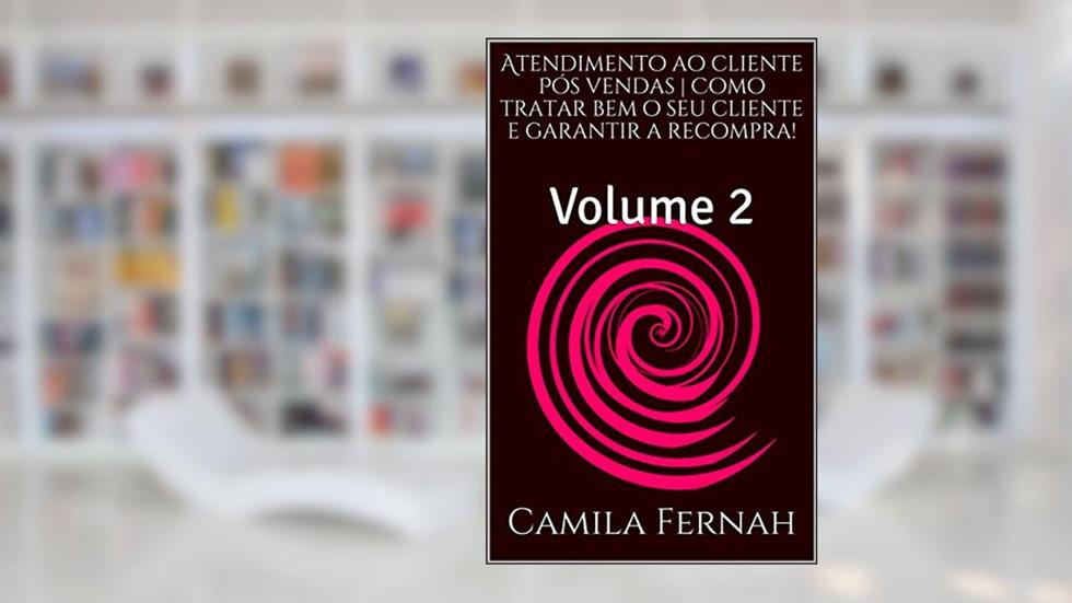 Atendimento ao cliente Pós vendas | Como tratar bem o seu cliente e garantir a recompra!: Volume 2, do autor Cah recomenda