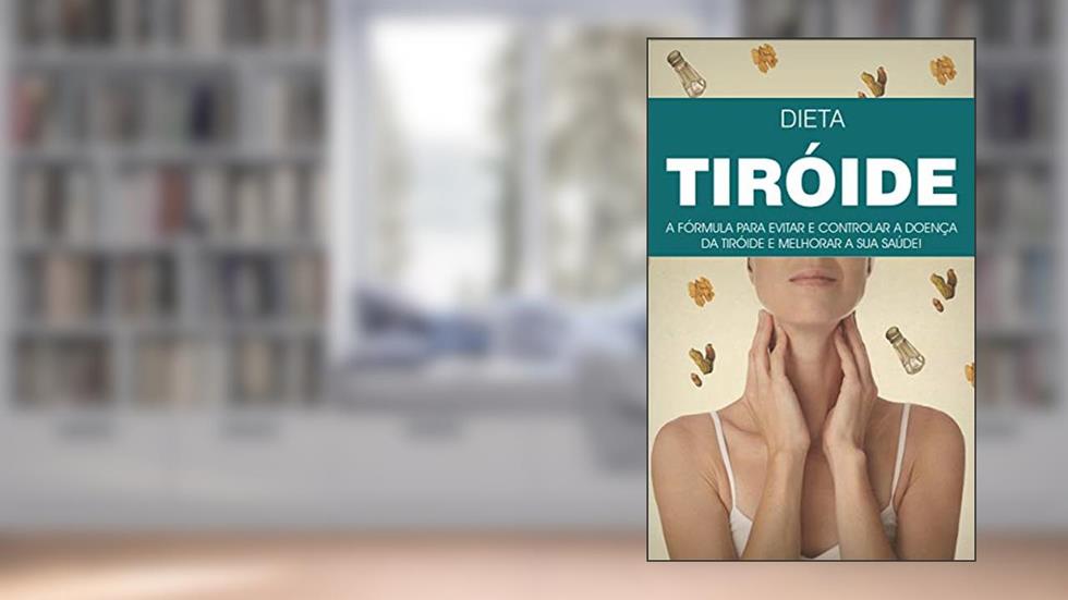 TIREÓIDE: A Formula da Dieta e Estilo de Vida Para Evitar e Tratar a Doença da Tiróide, do autor Laura Tavares