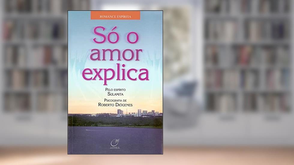 Só o amor explica, do autor Roberto Diógenes; Sulamita