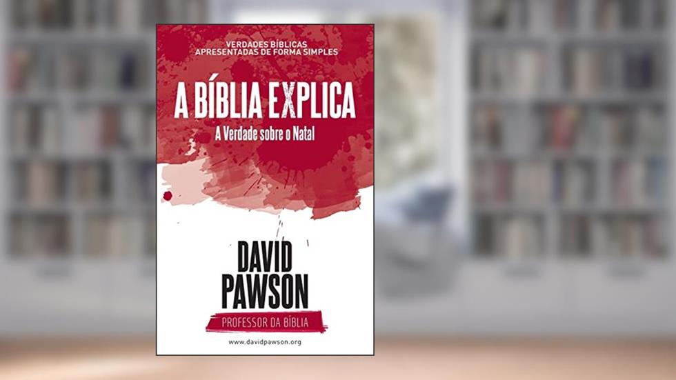 A Bíblia Explica - A Verdade sobre o Natal, do autor David Pawson
