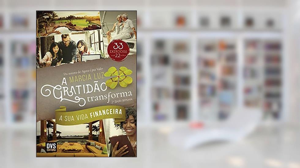 A Gratidão Transforma a sua Vida Financeira - 2 edição ampliada, do autor Marcia Luz