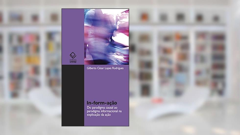 In-form-ação: Do paradigma casual ao paradigma informacional na explicação da ação, do autor Rodrigues Gilberto Cesar