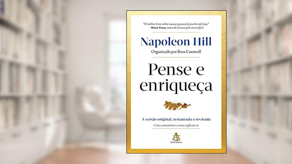 Pense e enriqueça: A versão original, restaurada e revisada. Com comentários e notas explicativas., do autor Napoleon Hill