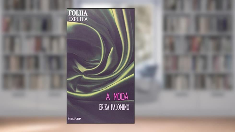 A Moda, do autor Erika Palomino