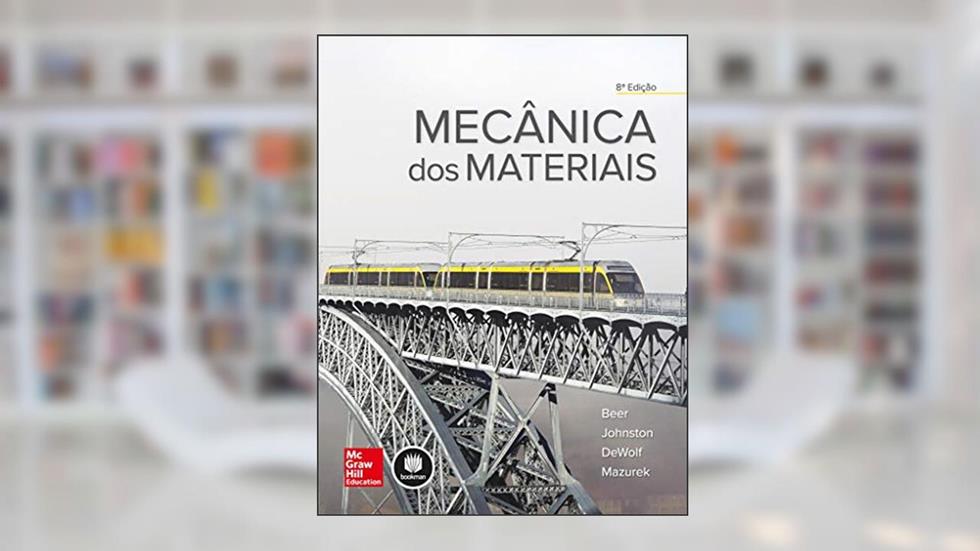 Mecânica dos Materiais, do autor John T. DeWolf; David F. Mazurek; Ferdinand P. Beer; E. Russell Johnston JR.