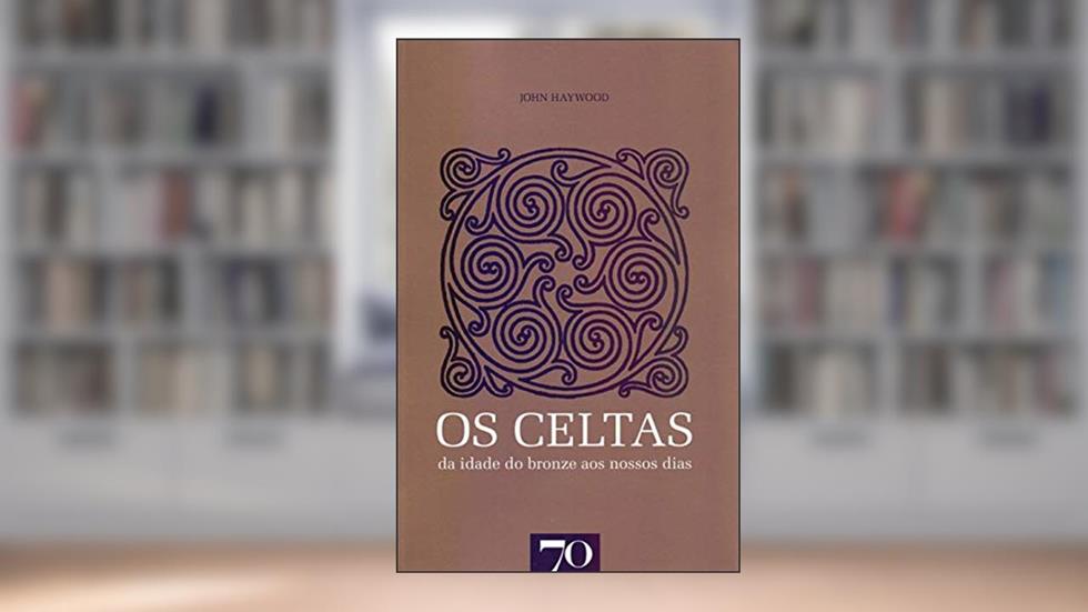 Os Celtas: da Idade do Bronze aos Nossos Dias, do autor John Haywood