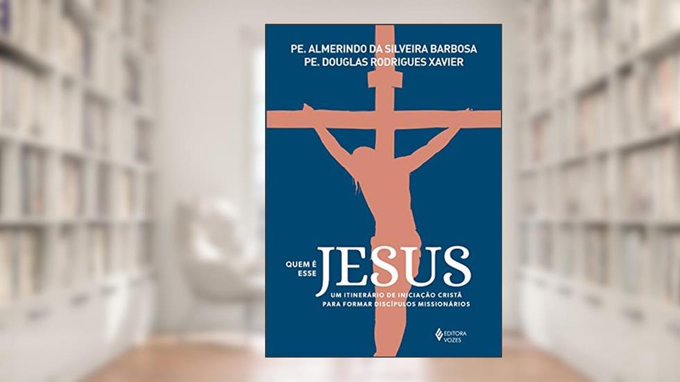 Quem é esse Jesus: Um itinerário de iniciação cristã para formar discípulos missionários, do autor Pe. Douglas Rodrigues Xavier; Pe. Almerindo da Silveira Barbosa