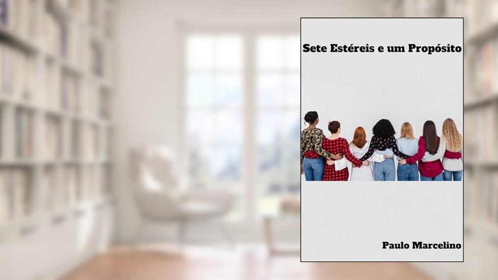 SETE ESTÉREIS E UM PRÓPOSITO: DEUS TEM SEMPRE UM PRÓPOSITO, do autor Paulo Marcelino