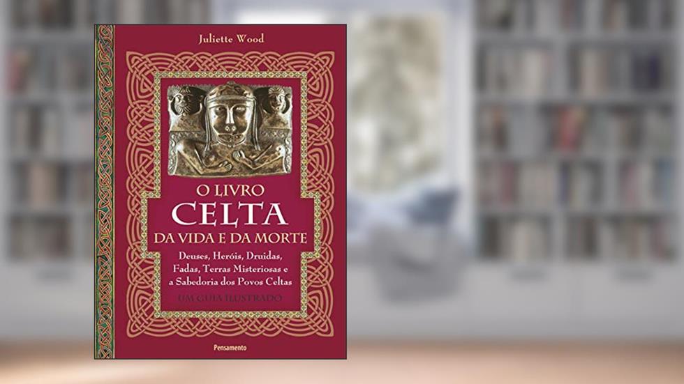 O Livro Celta da Vida e da Morte, do autor Juliette Wood
