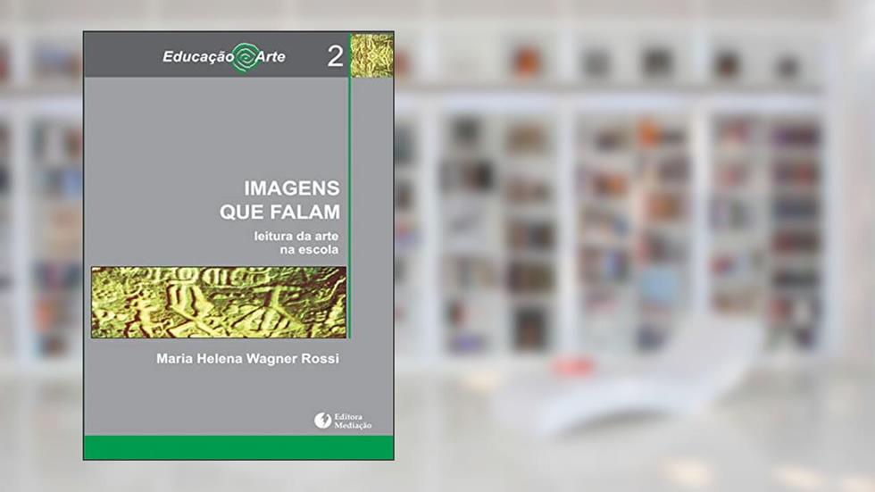 Imagens que Falam. Leitura da Arte na Escola - Volume 2, do autor Maria Helena Wagner Rossi