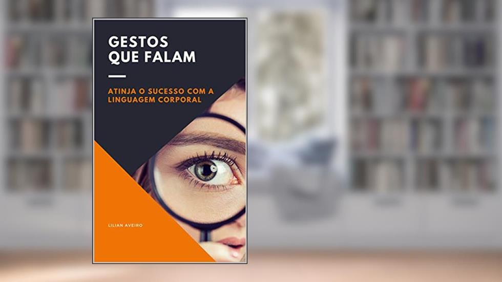 Gestos Que Falam: Atinja o Sucesso com a Linguagem Corporal, do autor Lilian Aveiro