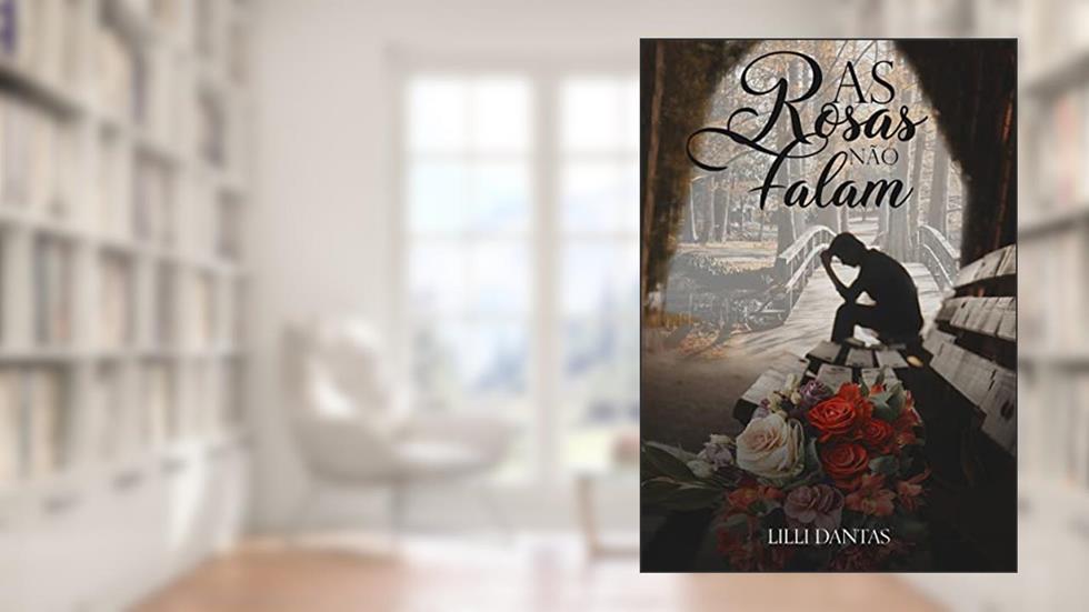 As rosas não falam, do autor Lilli Dantas