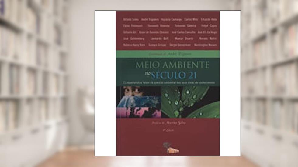 Meio Ambiente no Século 21. 21 Especialistas Falam da Questão Ambiental nas Suas Áreas de Conhecimento, do autor André Trigueiro