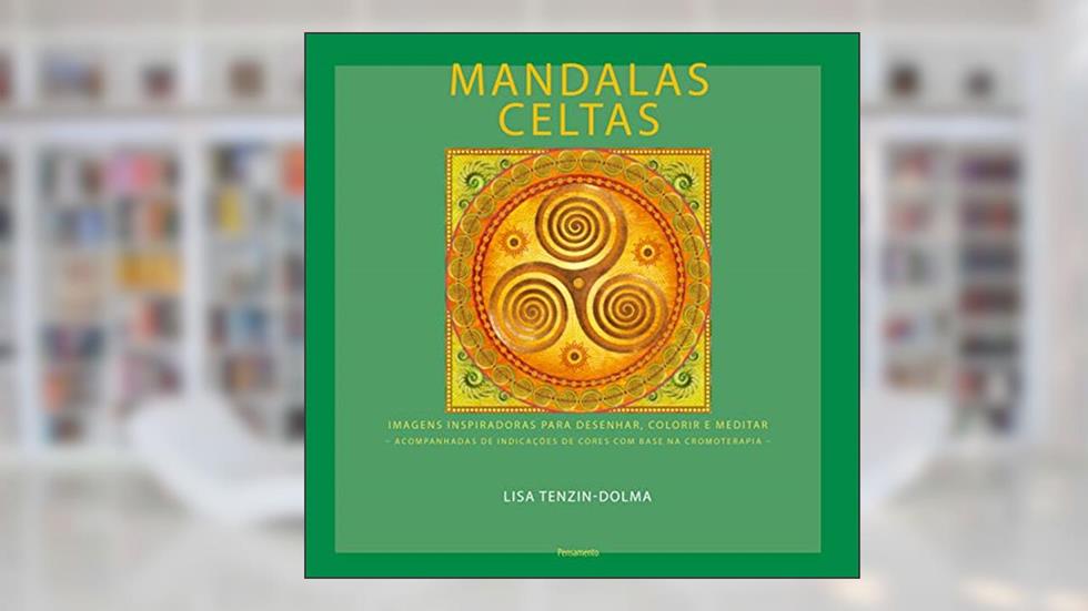 Mandalas Celtas: Imagens Inspiradoras Para Desenhar, Colorir e Meditar, do autor Lisa Tenzin-Dolma