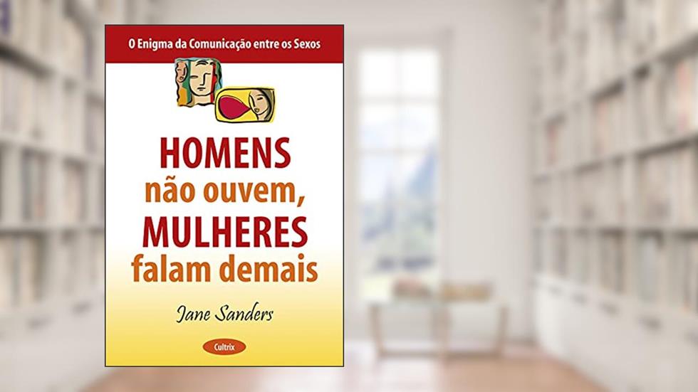 Homens não Ouvem, Mulheres Falam Demais, do autor Jane Sanders