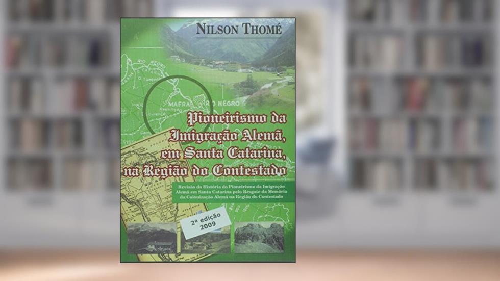 Pioneirismo da Imigração Alemã em Santa Catarina na Região do Contestado, do autor Nilson Thomé