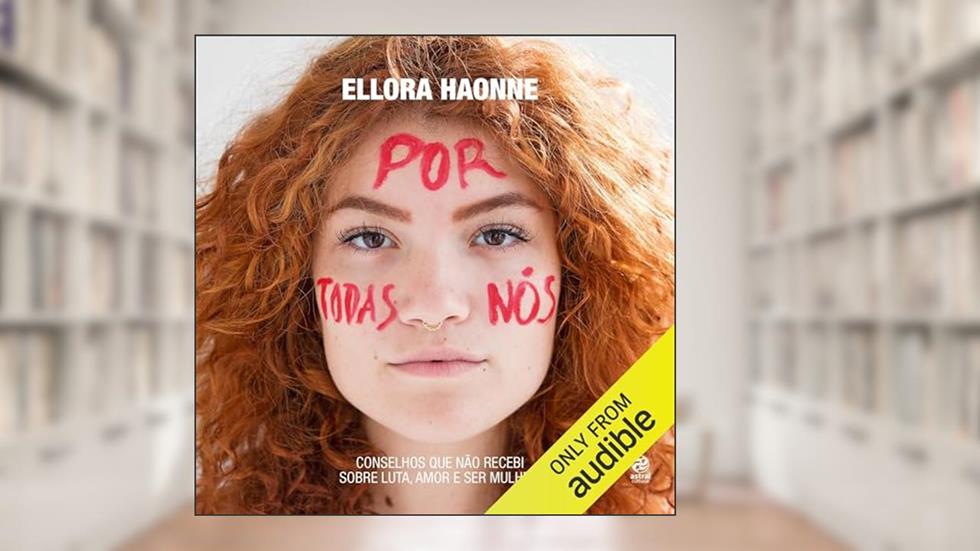 Por todas nós: Conselhos que não recebi sobre luta, amor e ser mulher., do autor Ellora Haonne