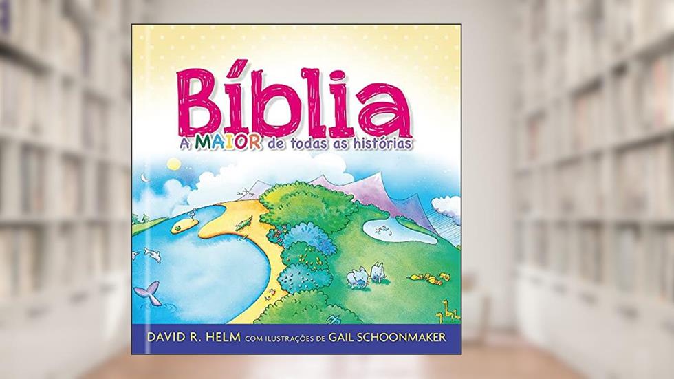 Biblia, a maior de todas as histórias, do autor David R. Helm