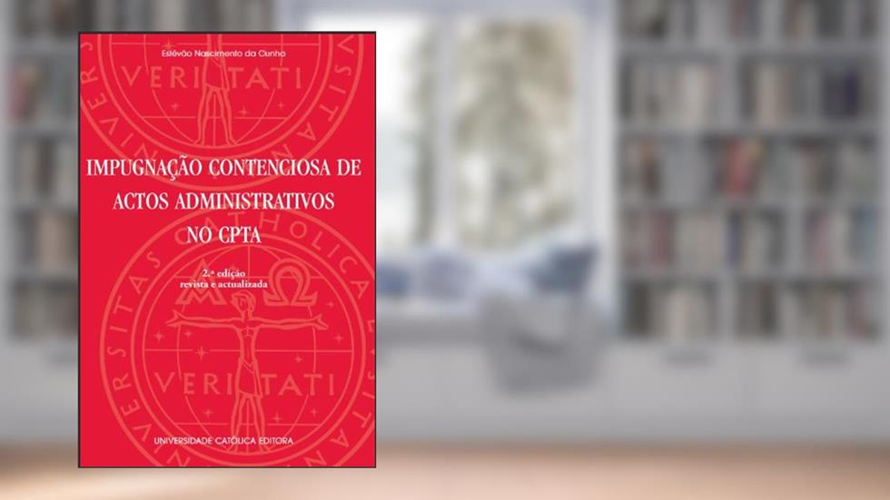 IMPUGNACAO CONTENCIOSA DE ACTOS ADMINISTRATIVOS NO CPTA, do autor CUNHA- ESTEVAO N.