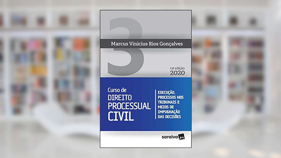 Curso de Direito Processual Civil Vol 3 - 13ª edição de 2020: Execução, Processos nos Tribunais e Meios de Impugnação das Decisões, do autor Marcus Vinicius Rios Gonçalves