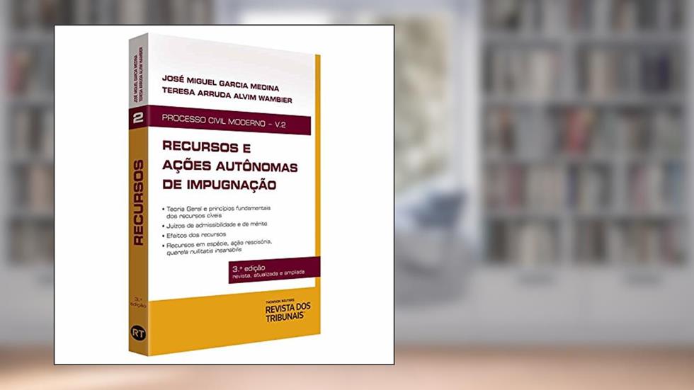 Recursos e Ações Autônomas de Impugnação, do autor José Miguel Garcia Medina