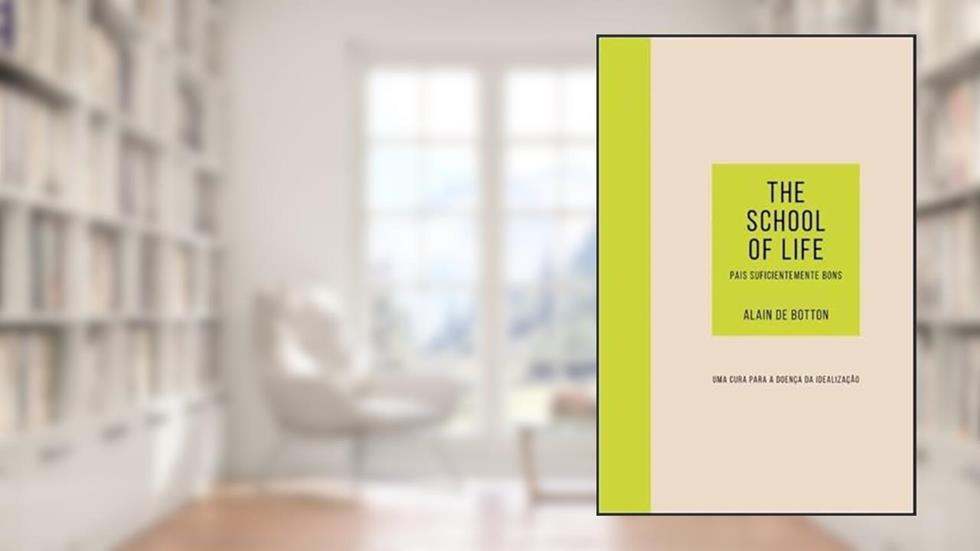 Pais Suficientemente Bons: uma Cura Para a Doença da Idealização, do autor The school of life