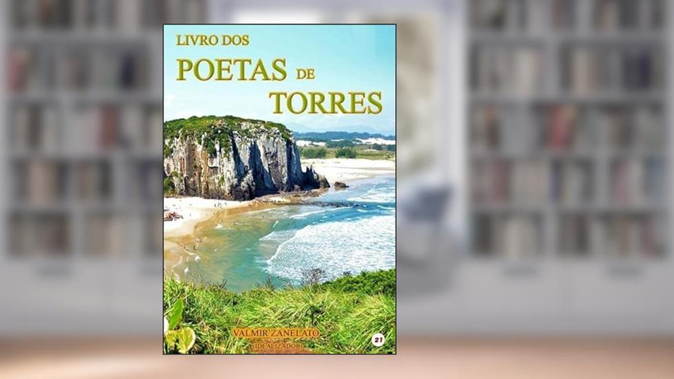 Livro dos Poetas de Torres, do autor Valmir Zanelato (idealizador)