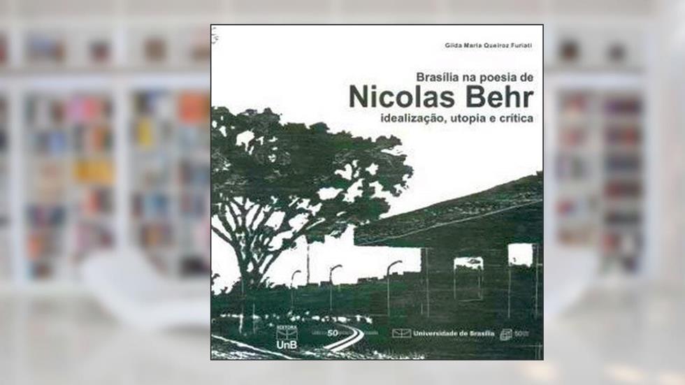 Brasília na Poesia de Nicolas Behr: Idealização, Utopia e Crítica, do autor Gilda Maria Queiroz Furiati