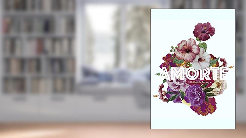 Amorte: Coletânea de poemas, do autor Guilherme Bernardes