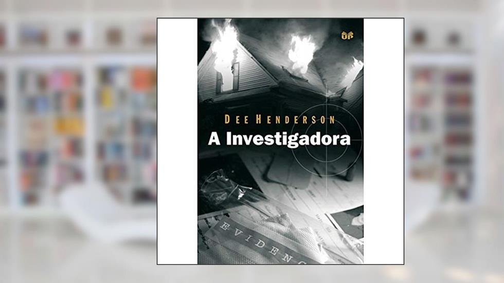 A investigadora, do autor Dee Henderson