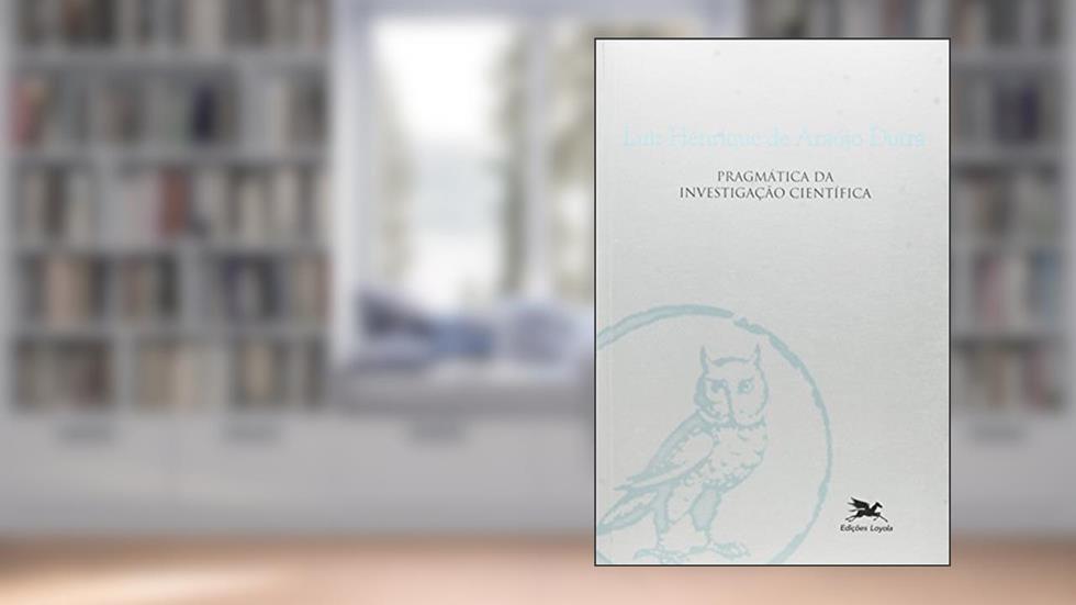 Pragmática da investigação científica, do autor Luiz Henrique de Araújo Dutra
