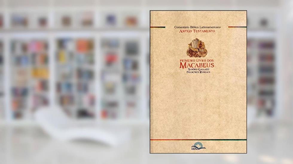 Comentário Bíblico Latinoamericano - Primeiro Livro dos Macabeus, do autor Sandro Gallazzi E Francisco