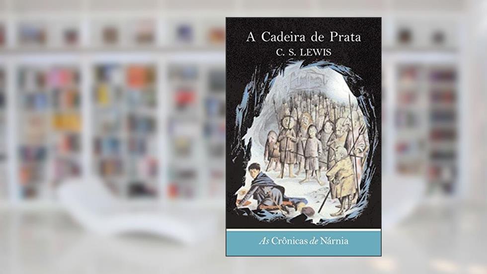 As crônicas de Nárnia - A cadeira de prata: A cadeira de prata: 6, do autor C. S. Lewis